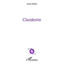    CLANDESTIN - Alfredo FRESSIA – (Poètes des cinq continents – Ed. L'Harmattan – 11 p.)
